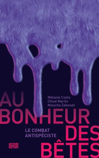 Couverture du livre « Au bonheur des bêtes : le combat antispéciste » de Chloe Martin et Melanie Costa et Nioucha Zakavati aux éditions Lgm Editions