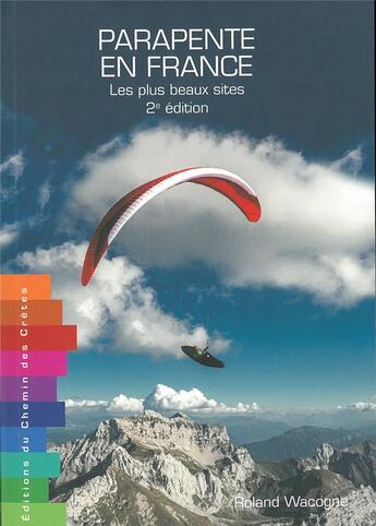 Couverture du livre « Parapente en France : les plus beaux sites » de Roland Wacogne aux éditions Editions Du Chemin Des Cretes