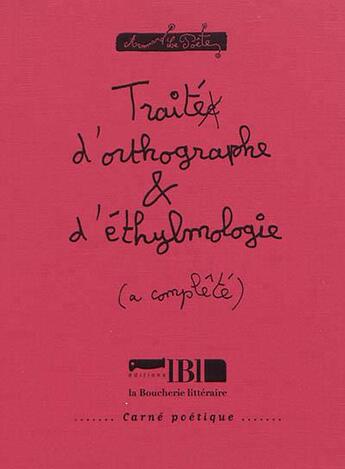 Couverture du livre « Traité d'orthographe & d'éthylmologie » de Armand Le Poete aux éditions La Boucherie Litteraire