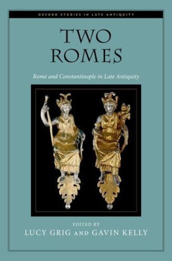 Couverture du livre « Two Romes: Rome and Constantinople in Late Antiquity » de Lucy Grig aux éditions Oxford University Press Usa