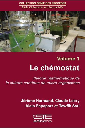 Couverture du livre « Le chémostat t.1 ; théorie mathématique de la culture continue de micro-organismes » de Claude Lobry et Jerome Harmand et Alain Rapaport et Tewfik Sari aux éditions Iste