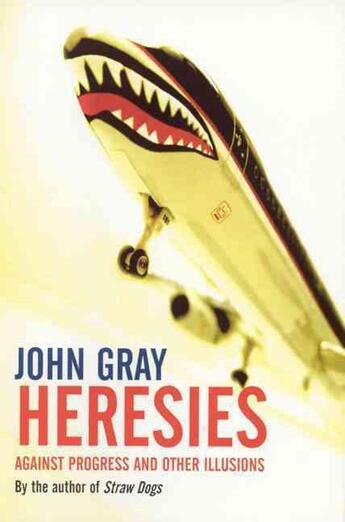 Couverture du livre « Heresies ; Against Progress and Other Illusions » de John Gray aux éditions Granta Books