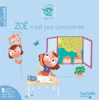 Couverture du livre « Zoé n'est pas concentrée : 5 exercices pour être plus attentif » de Melanie Grandgirard et Jacques Choque et Isabelle Jouve-Gaudin aux éditions Hachette Enfants