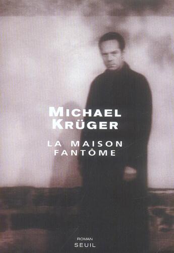 Couverture du livre « Maison fantome (la) » de Michael Kruger aux éditions Seuil