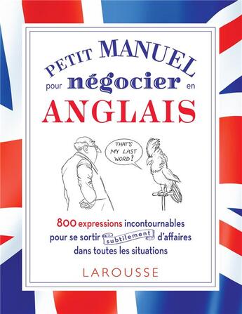 Couverture du livre « Petit manuel pour négocier en anglais ; 800 expressions incontournables pour se sortir d'affaires dans toutes les situations » de  aux éditions Larousse