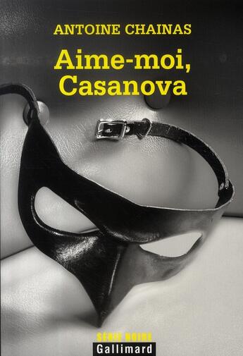 Couverture du livre « Aime-moi, casanova » de Antoine Chainas aux éditions Gallimard