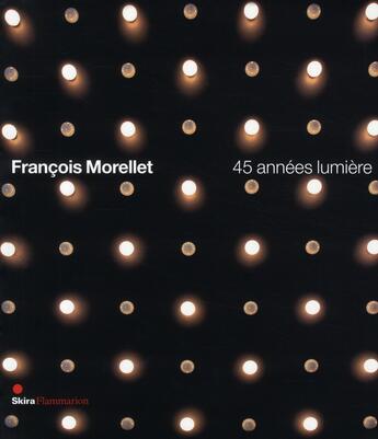 Couverture du livre « François Morellet ; 45 années lumière ; catalogue de l'exposition à Vence » de  aux éditions Flammarion