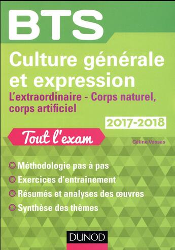 Couverture du livre « BTS ; culture générale et expression ; l'extraordinaire, corps naturel, corps artificiel (édition 2017/2018) » de Celine Vassas aux éditions Dunod