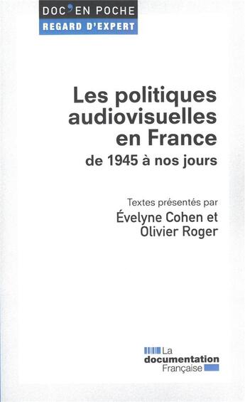 Couverture du livre « Les politiques audiovisuelles en France de 1945 à nos jours » de Roger Olivier et Evelyne Cohen aux éditions Documentation Francaise