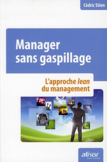 Couverture du livre « Manager sans gaspillage ; l'approche Lean du management » de Cedric Stien aux éditions Afnor