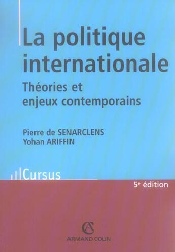 Couverture du livre « La Politique Internationale ; Theories En Enjeux Contemporains (5e Edition) » de Yohan Ariffin et Pierre De Senarclens aux éditions Armand Colin