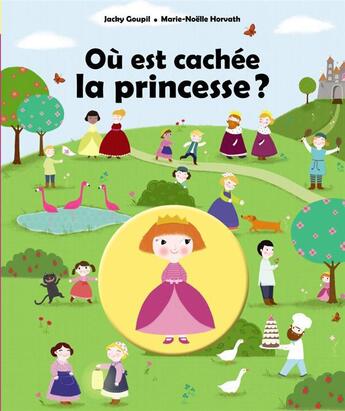 Couverture du livre « Où est cachée la princesse ? » de Jacky Goupil et Marie-Noelle Horvath aux éditions Casterman