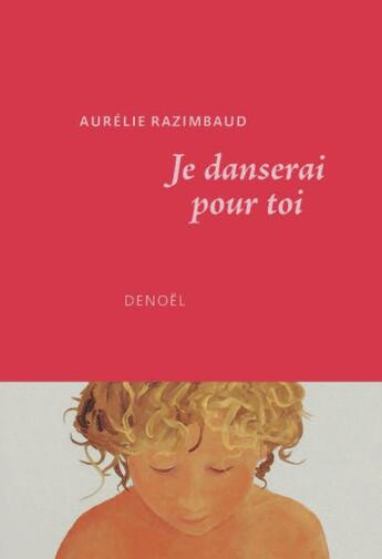 Couverture du livre « Je danserai pour toi » de Aurelie Razimbaud aux éditions Denoel