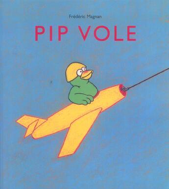 Couverture du livre « Pip vole » de Frederic Magnan aux éditions Ecole Des Loisirs