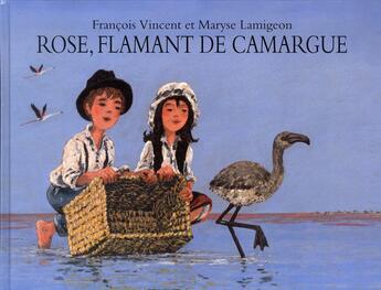 Couverture du livre « Rose, flamant de camargue » de Francois Vincent et Maryse Lamigeon aux éditions Ecole Des Loisirs