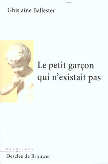 Couverture du livre « Le petit garcon qui n'existait pas » de Ballester Ghislaine aux éditions Desclee De Brouwer