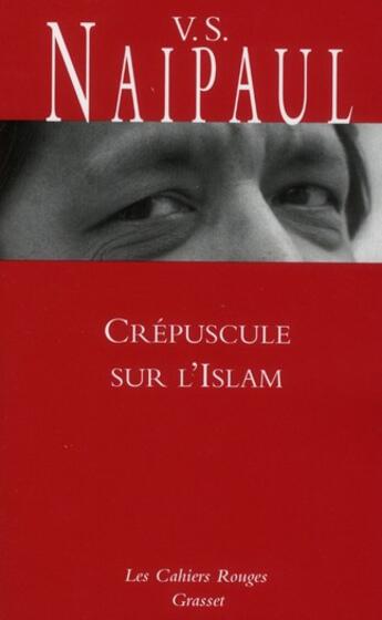 Couverture du livre « Crépuscule sur l'islam » de Vidiadhar Surajprasad Naipaul aux éditions Grasset