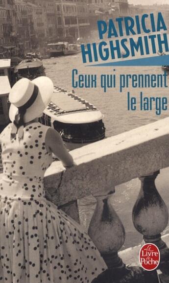 Couverture du livre « Ceux qui prennent le large » de Patricia Highsmith aux éditions Le Livre De Poche