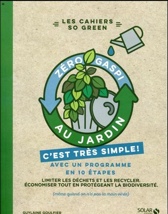 Couverture du livre « Zéro gaspi au jardin ; c'est très simple » de Guilaine Goulfier aux éditions Solar