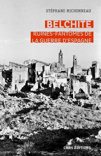 Couverture du livre « Belchite ; ruines-fantômes de la guerre d'Espagne » de Stephane Michonneau aux éditions Cnrs