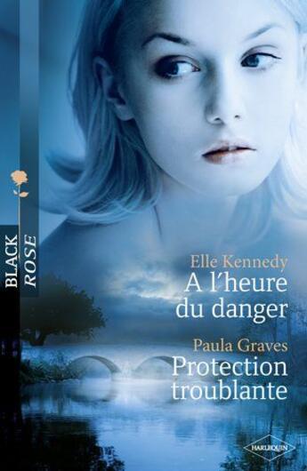 Couverture du livre « À l'heure du danger ; protection troublante » de Paula Graves et Elle Kennedy aux éditions Harlequin