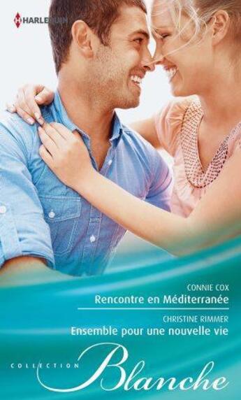 Couverture du livre « Rencontre en Méditerranée ; ensemble pour une nouvelle vie » de Connie Cox et Christine Rimmer aux éditions Harlequin