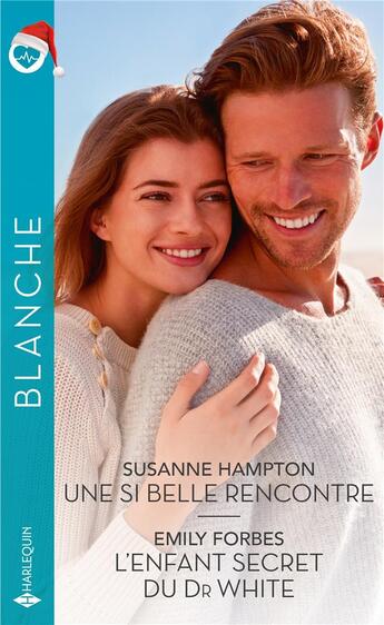 Couverture du livre « Une si belle rencontre ; l'enfant secret du Dr White » de Emily Forbes et Susanne Hampton aux éditions Harlequin