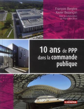 Couverture du livre « 10 ans de partenariat dans la commande publique » de Francois Bergere et Xavier Bezancon aux éditions Le Moniteur