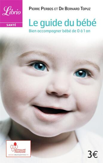 Couverture du livre « Le guide du bebe, bien accompagner bebe de 0 a 1 an » de Topuz Bernard aux éditions J'ai Lu