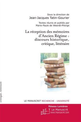 Couverture du livre « La réception des mémoires d'ancien régime : discours historique, critique, littéraire » de Tatin-Gourier J-J. aux éditions Le Manuscrit