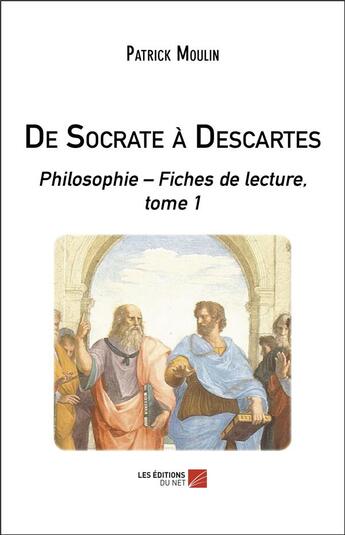 Couverture du livre « De socrate a descartes - philosophie fiches de lecture, tome 1 » de Patrick Moulin aux éditions Editions Du Net