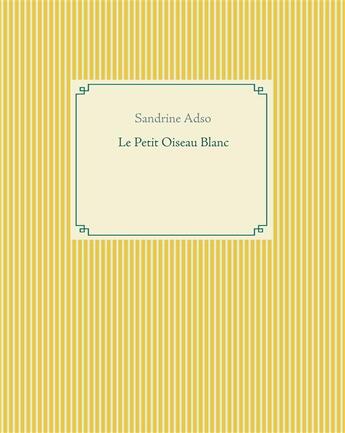 Couverture du livre « Le petit oiseau blanc » de Sandrine Adso aux éditions Books On Demand