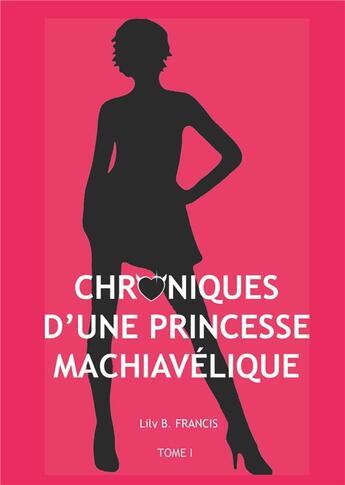 Couverture du livre « Chroniques d'une princesse machiavélique t.1 ; sans Valentin » de Lily B. Francis aux éditions Books On Demand