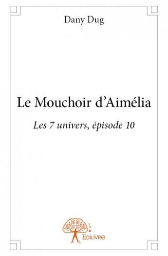 Couverture du livre « Le mouchoir d'Aimelia » de Dany Dug aux éditions Edilivre