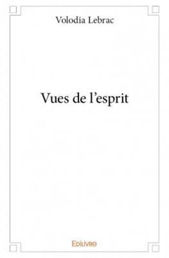 Couverture du livre « Vues de l'esprit » de Volodia Lebrac aux éditions Edilivre