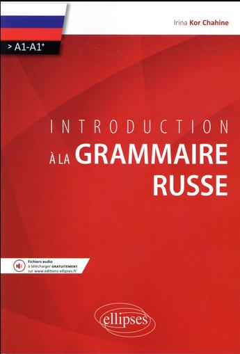 Couverture du livre « Introduction a la grammaire russe ; A1/A1+ » de Irina Kor Chahine aux éditions Ellipses
