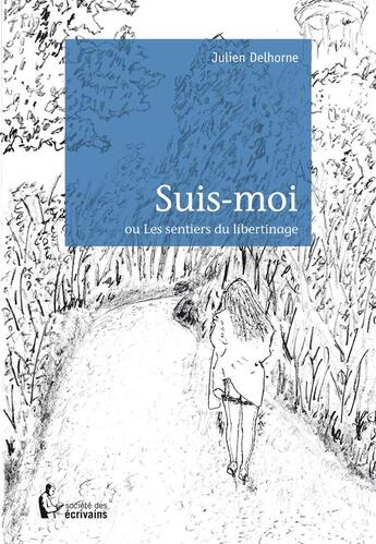 Couverture du livre « Suis moi ou les sentiers du libertinage » de Julien Delhorne aux éditions Societe Des Ecrivains