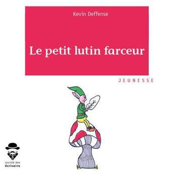 Couverture du livre « Le petit lutin farceur » de Kevin Deffense aux éditions Societe Des Ecrivains