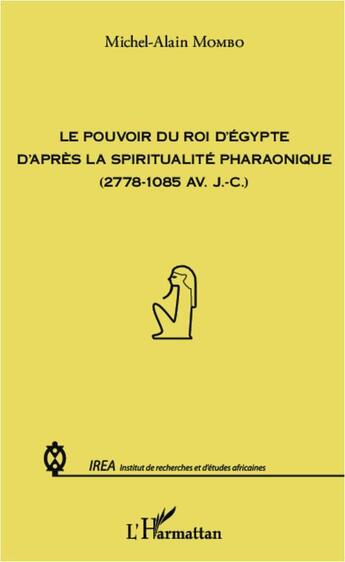 Couverture du livre « Le pouvoir du roi d'Egypte d'après la spiritualité pharaonique (2778-1085 av. J.C.) » de Mcihel-Alain Mombo aux éditions L'harmattan