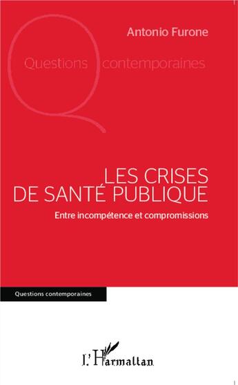 Couverture du livre « Les crises de santé publique ; entre incompétence et compromissions » de Antonio Furone aux éditions L'harmattan