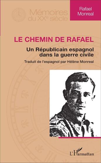 Couverture du livre « Le Chemin de Rafael ; un Républicain espagnol dans la guerre civile » de Helene Monreal aux éditions L'harmattan