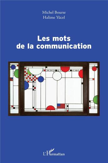 Couverture du livre « Les mots de la communication » de Michel Bourse et Halime Yucel aux éditions L'harmattan