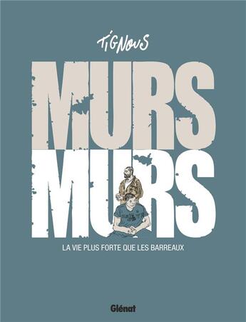 Couverture du livre « Murs... murs ; la vie plus forte que les barreaux » de Tignous et Paganelli aux éditions Glenat