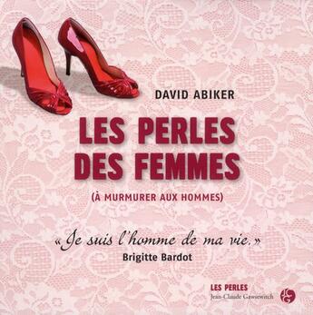 Couverture du livre « Les perles des femmes (à murmurer aux hommes) » de David Abiker aux éditions Jean-claude Gawsewitch