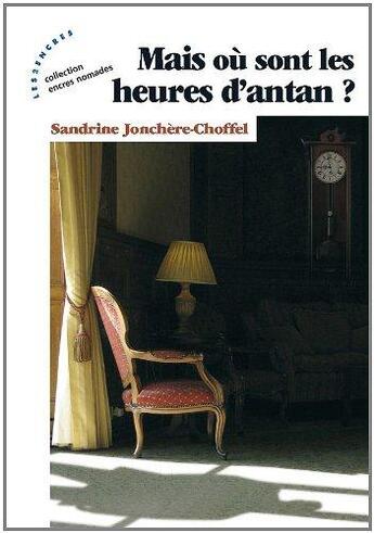 Couverture du livre « Mais Ou Sont Les Heures D'Antan » de Sandrine Jonchere-Ch aux éditions Les Deux Encres