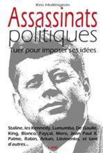 Couverture du livre « Assassinats politiques ; tuer pour imposer ses idées » de Kris Hollington aux éditions Maison D'editions