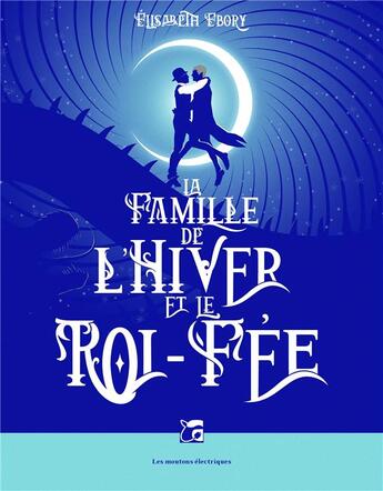 Couverture du livre « La famille de l'hiver et le roi-fée » de Elisabeth Ebory aux éditions Moutons Electriques