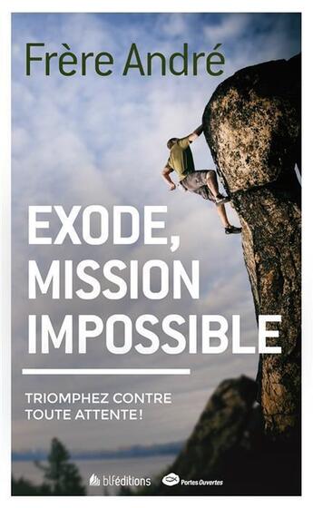 Couverture du livre « Exode, mission impossible; triomphez contre toute attente! » de Frere Andre aux éditions Blf Europe