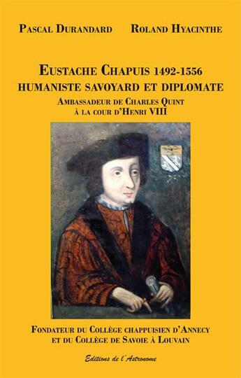 Couverture du livre « Eustache chapuis 1492-1556, humaniste savoyard et diplomate » de Durandard/Hyacinthe aux éditions Editions De L'astronome