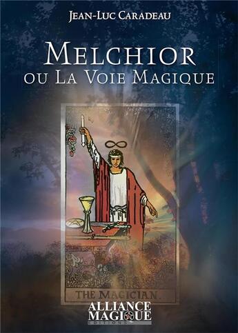 Couverture du livre « Melchior ou la voie magique » de Jean-Luc Caradeau aux éditions Alliance Magique